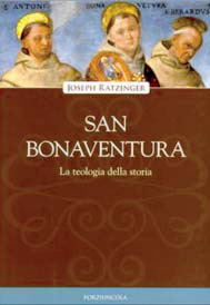 La teologia della storia in S. Bonaventura di Joseph Ratzinger | ilcantico.fratejacopa.net